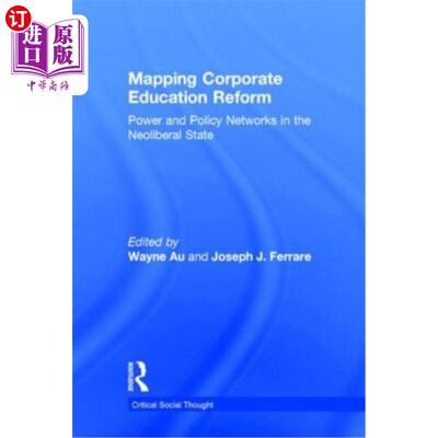 海外直订Mapping Corporate Education Reform: Power and Policy Networks in the Neoliberal  绘制企业教育改革地图：新自