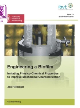 海外直订Engineering a Biofilm: Imitating Physico-Chemical Properties to Improve Mechanic 生物膜工程:模拟物理化学性
