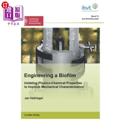 海外直订Engineering a Biofilm: Imitating Physico-Chemical Properties to Improve Mechanic 生物膜工程:模拟物理化学性
