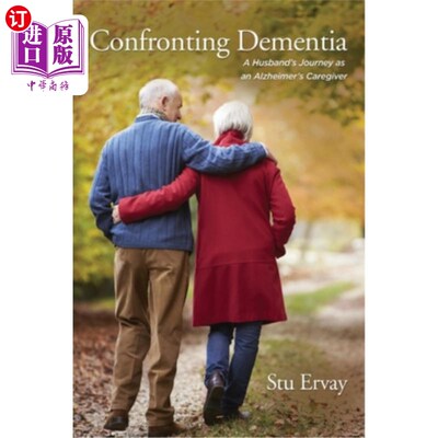 海外直订Confronting Dementia: A Husband's Journey as an Alzheimer's Caregiver 直面痴呆症:一个丈夫作为阿尔茨海默氏症