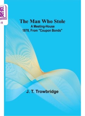 海外直订The Man Who Stole; A Meeting-House 1878, From Coupon Bonds 偷东西的人;1878年，从票息债券开始