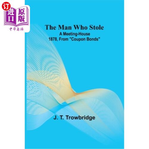 海外直订The Man Who Stole; A Meeting-House 1878, From Coupon Bonds 偷东西的人;1878年，从票息债券开始