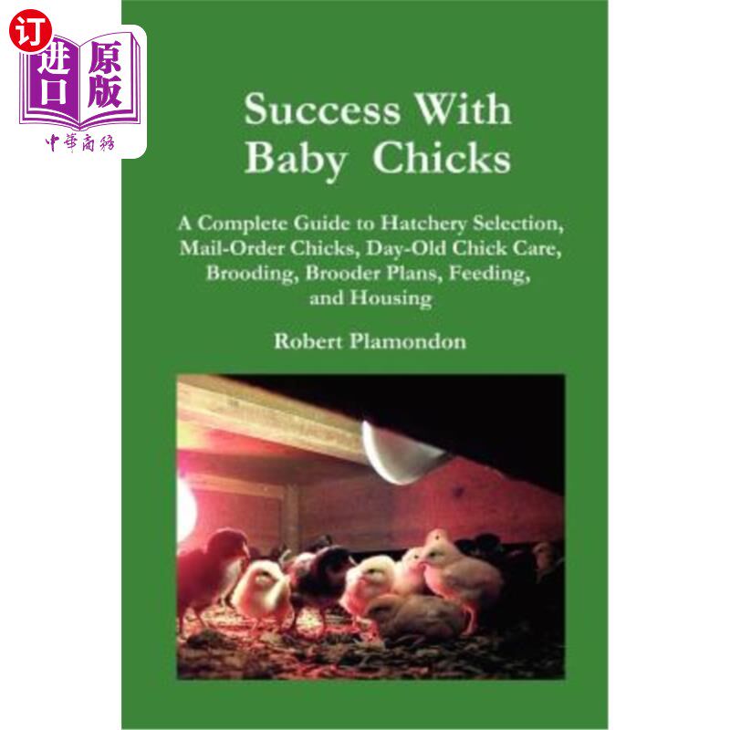海外直订Success with Baby Chicks: A Complete Guide to Hatchery Selection, Mail-Order Chi 幼雏的成功：孵化场选择、邮