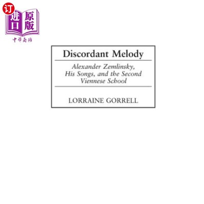 海外直订Discordant Melody: Alexander Zemlinsky, His Songs, and the Second Viennese Schoo 不和谐的旋律:亚历山大·泽姆