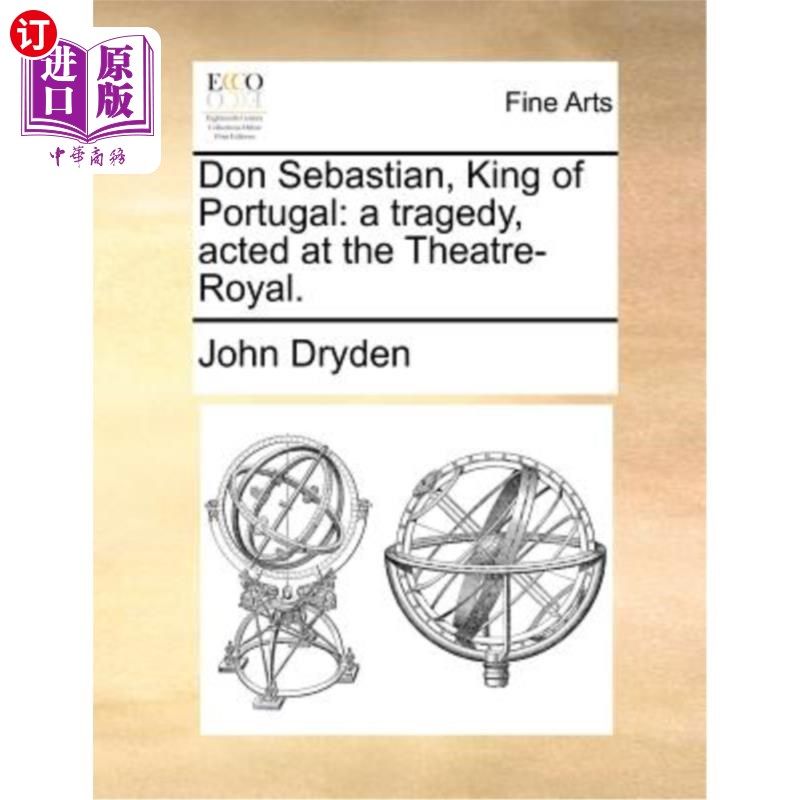 海外直订Don Sebastian, King of Portugal: A Tragedy, Acted at the Theatre-Royal. 唐·塞巴斯蒂安，《葡萄牙国王:悲剧》