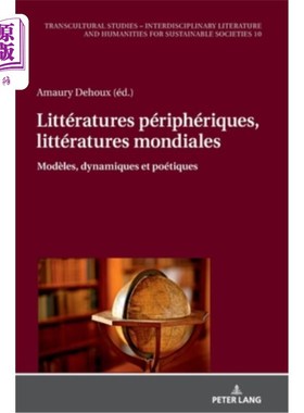 海外直订Littératures périphériques, littératures mondiales; Modèles, dynamiques et poéti 外围文学，世界文学;模型，
