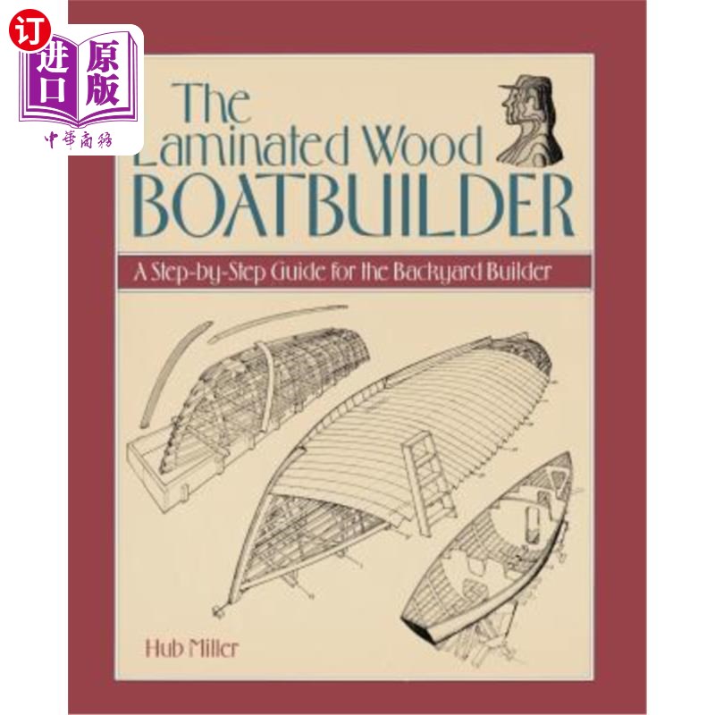 海外直订The Laminated Wood Boatbuilder: A Step-By-Step Guide for the Backyard Builder 层压木造船工：后院造船工的循