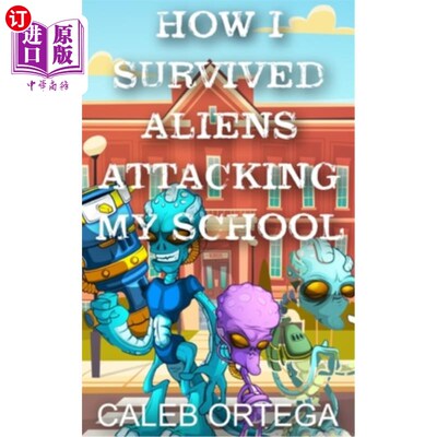 海外直订How I survived aliens attacking my school 我是如何在外星人袭击我的学校后幸存下来的
