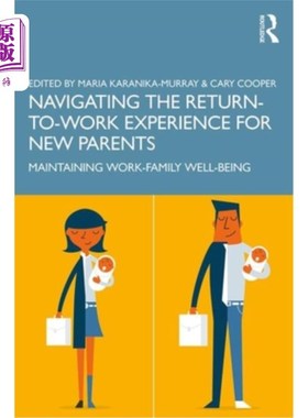 海外直订Navigating the Return-to-Work Experience for New Parents: Maintaining Work-Famil 初为父母的重返工作经历:维