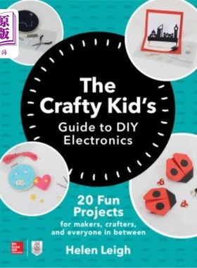 海外直订The Crafty Kids Guide to DIY Electronics: 20 Fun Projects for Makers, Crafters,  DIY电子产品的Cr