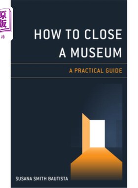 海外直订How to Close a Museum: A Practical Guide 如何关闭博物馆:实用指南