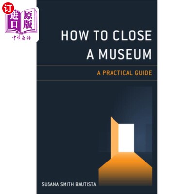 海外直订How to Close a Museum: A Practical Guide 如何关闭博物馆:实用指南