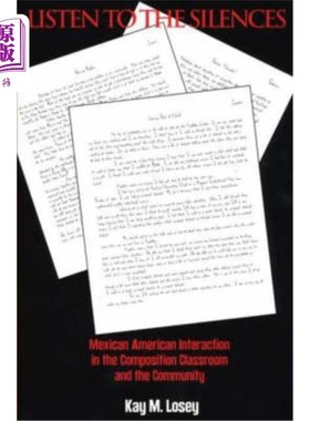 海外直订Listen to the Silences: Mexican American Interaction in the Composition Classroo 倾听沉默：墨西哥裔美国人在