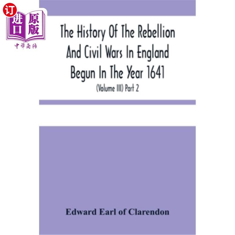 海外直订The History Of The Rebellion And Civil Wars In England Begun In The Year 1641: W 《始于1641年的英格兰叛乱和