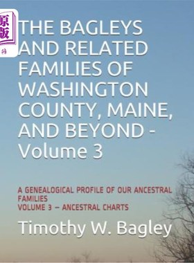 海外直订The Bagleys and Related Families of Washington County, Maine, and Beyond: A Gene Bagleys和缅因