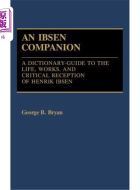 海外直订An Ibsen Companion: A Dictionary-Guide to the Life, Works, and Critical Receptio 易卜生伴侣:一本字典-指南的
