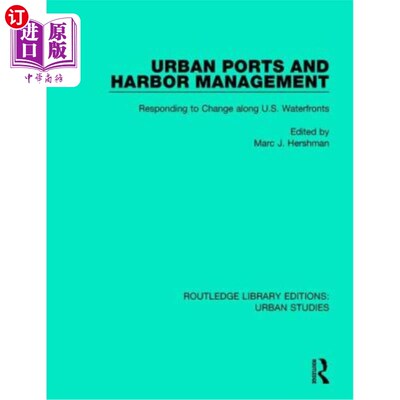 海外直订Urban Ports and Harbor Management: Responding to Change Along U.S. Waterfronts 城市港口和港口管理:响应美国