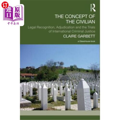 海外直订The Concept of the Civilian: Legal Recognition, Adjudication and the Trials of I 平民的概念:法律承认、判决