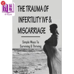 Infertility 体外受精和 不孕症 Ways Trauma IVF Thrivin 海外直订医药图书The Miscarriage Surviving Simple