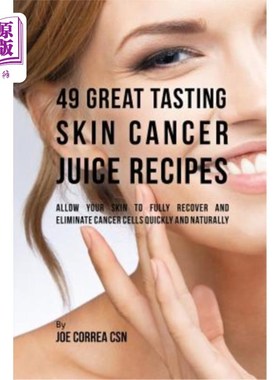 海外直订医药图书49 Great Tasting Skin Cancer Juice Recipes: Allow Your Skin to Fully Recover and 49款美味的皮肤癌果
