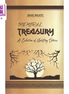 海外直订The Moral Treasury: A Collection of Uplifting Stories 道德宝库：一本振奋人心的故事集
