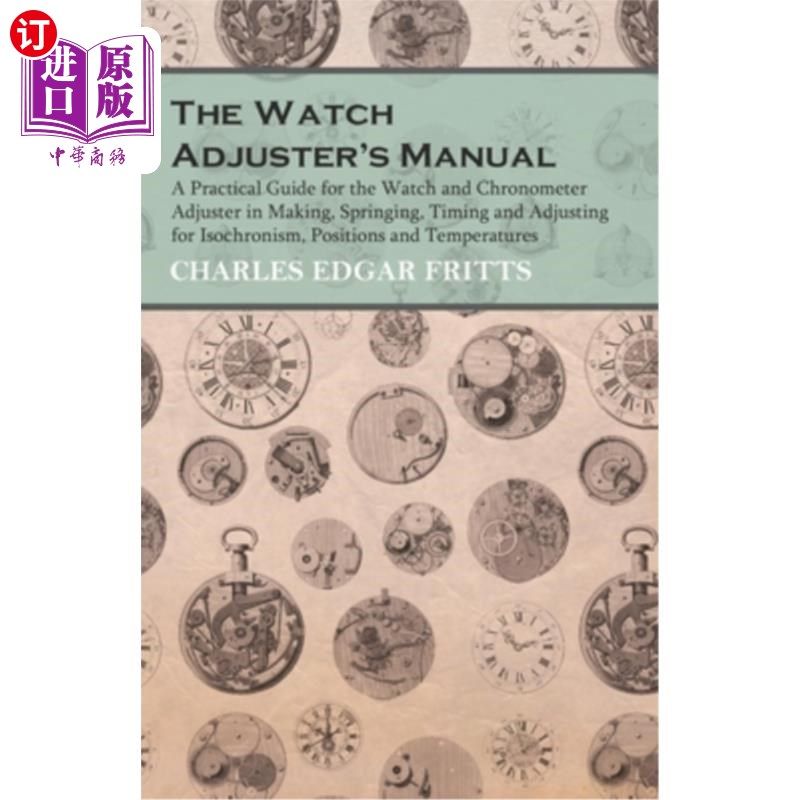 海外直订The Watch Adjuster's Manual - A Practical Guide for the Watch and Chronometer Ad 手表调整器的手册-手表和天