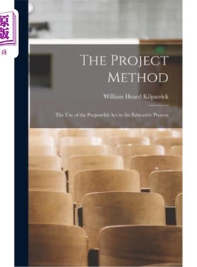 海外直订The Project Method: The Use of the Purposeful Act in the Educative Process 项目法:目的性行为在教育过程中的