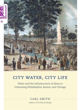 海外直订City Water, City Life: Water and the Infrastructure of Ideas in Urbanizing Phila 城市水，城市生活：费城、波士顿