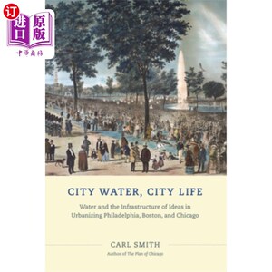 海外直订City Water, City Life: Water and the Infrastructure of Ideas in Urbanizing Phila 城市水，城市生活：费城、波士顿