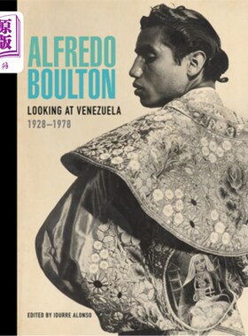 海外直订Alfredo Boulton: Looking at Venezuela, 1928-1978 阿尔弗雷多·博尔顿：看委内瑞拉，1928-1978