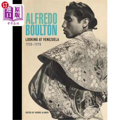 海外直订Alfredo Boulton: Looking at Venezuela, 1928-1978 阿尔弗雷多·博尔顿：看委内瑞拉，1928-1978
