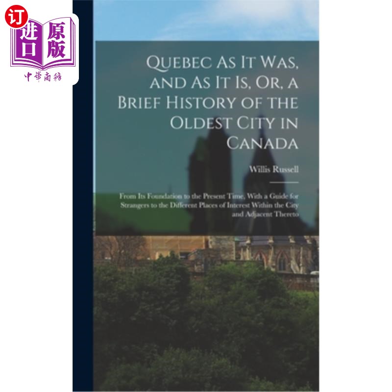 海外直订Quebec As It Was, and As It Is, Or, a Brief History of the Oldest City in Canada 魁北克过去的样子,现在的样