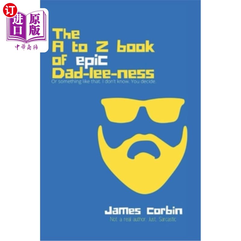 海外直订A to Z book of Epic Dad-lee-ness: Or something like that. I don't know. You deci