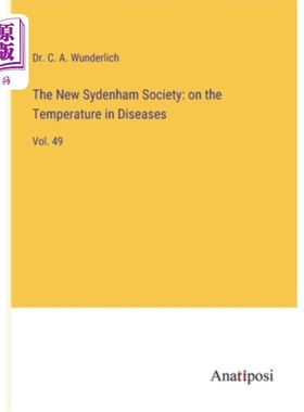海外直订The New Sydenham Society: on the Temperature in Diseases: Vol. 49 新西德纳姆学会:论疾病中的温度:第49卷