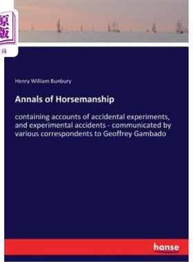 海外直订Annals of Horsemanship: containing accounts of accidental experiments, and exper 马术编年史：包含意外实验和