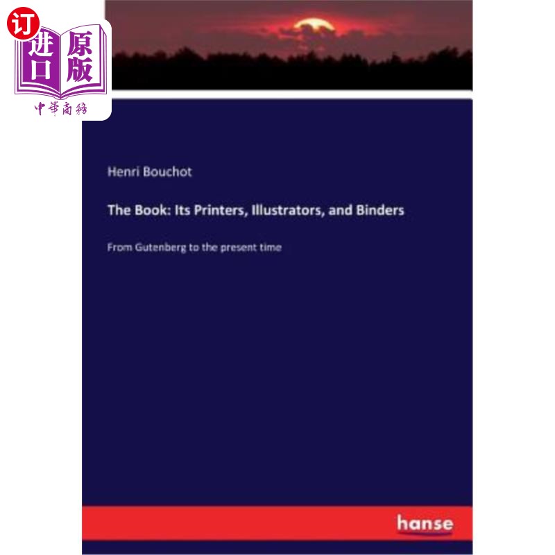 海外直订The Book: Its Printers, Illustrators, and Binders: From Gutenberg to the present 这本书:打印机、插画师和活
