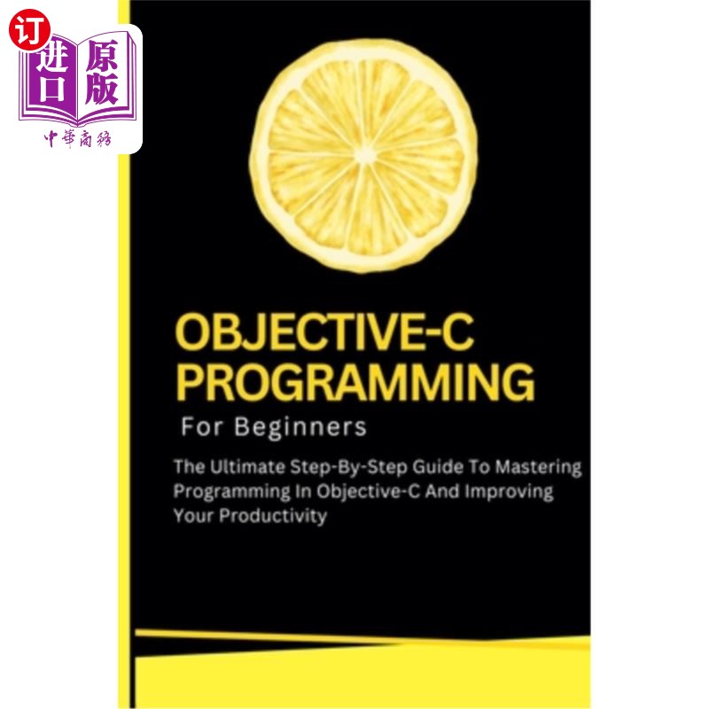 海外直订Objective-C Programming For Beginners: The Ultimate Step-By-Step Guide To Master Objective-