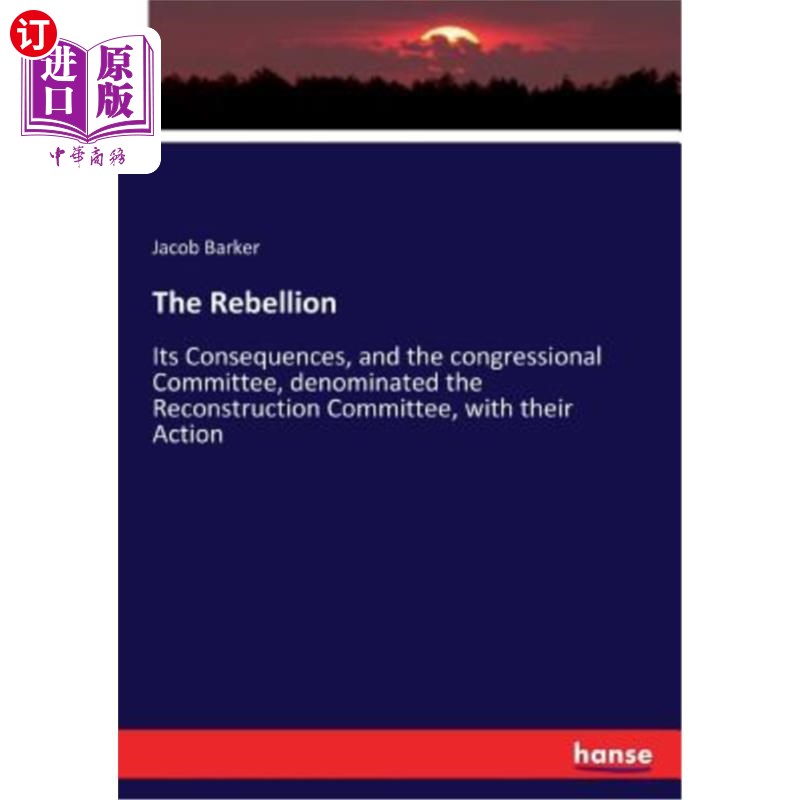 海外直订The Rebellion: Its Consequences, and the congressional Committee, denominated th叛乱：其后果，以及国会委员