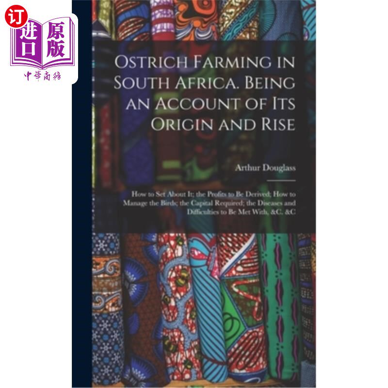 海外直订Ostrich Farming in South Africa. Being an Account of its Origin and Rise; how to 南非鸵鸟养殖业。论其起源与