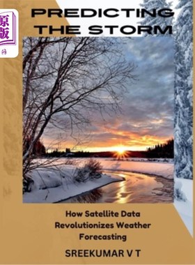 海外直订Predicting the Storm: How Satellite Data Revolutionizes Weather Forecasting 预测风暴：卫星数据如何彻底改变