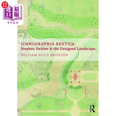 海外直订Ichnographia Rustica: Stephen Switzer and the Designed Landscape 俄罗斯技术制图学:斯蒂芬·斯威策和设计景观