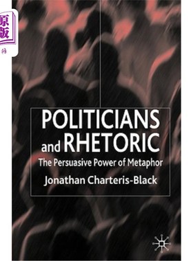 海外直订Politicians and Rhetoric: The Persuasive Power of Metaphor 政治家与修辞：隐喻的说服力