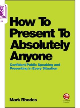 海外直订How to Present to Absolutely Anyone: Confident Public Speaking and Presenting in 如何向所有人展示:在任何情