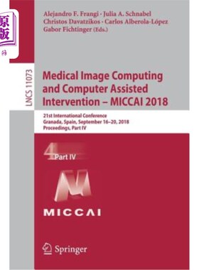 海外直订Medical Image Computing and Computer Assisted Intervention - Miccai 2018: 21st I 医学图像计算和计算机辅助干