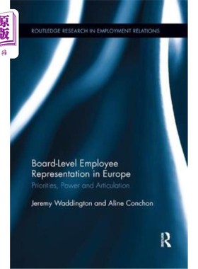 海外直订Board Level Employee Representation in Europe: Priorities, Power and Articulatio 欧洲董事会级别的员工代表: