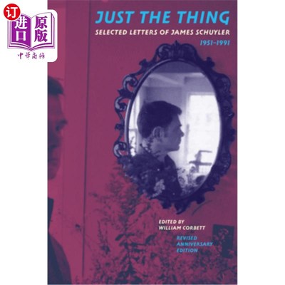 海外直订Just the Thing: Selected Letters of James Schuyler, 1951-1991, Revised Anniversa 正是这样:詹姆斯·斯凯勒书信