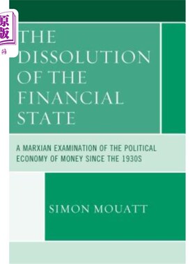 海外直订The Dissolution of the Financial State: A Marxian Examination of the Political E 《金融国家的解体:20世纪30