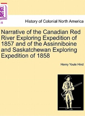 海外直订Narrative of the Canadian Red River Exploring Expedition of 1857 and of the Assi 1857年加拿大红河