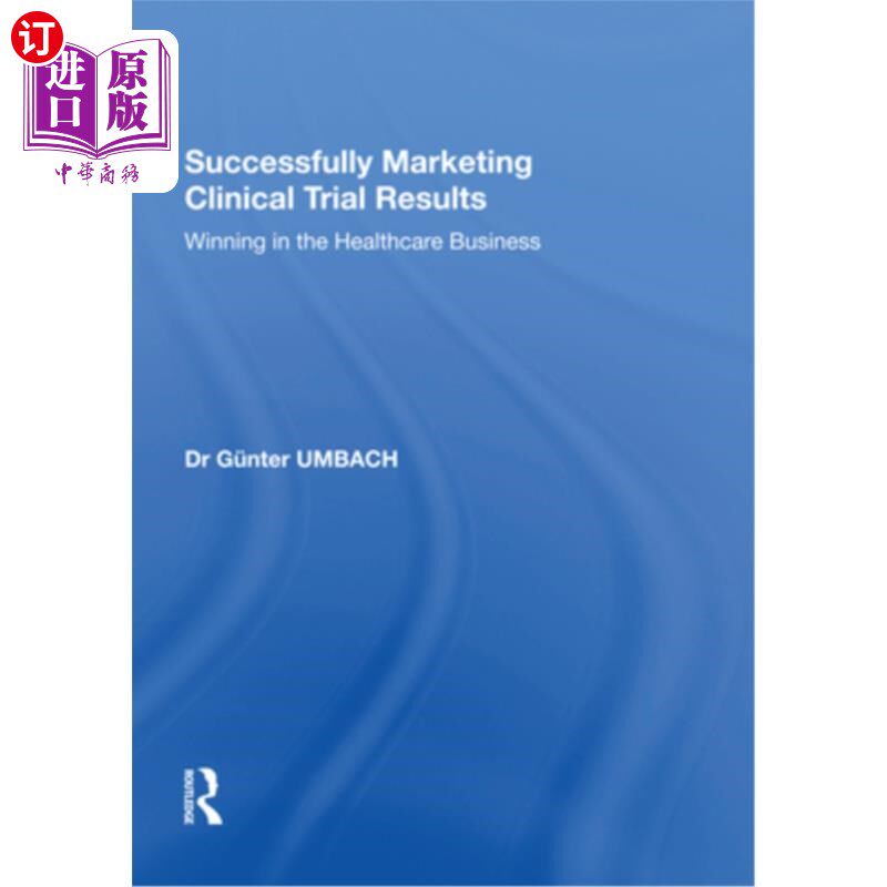 海外直订Successfully Marketing Clinical Trial Results: Winning in the Healthcare Busines 成功营销临床试验结果:在医