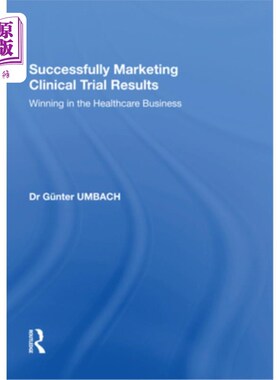 海外直订Successfully Marketing Clinical Trial Results: Winning in the Healthcare Busines 成功营销临床试验结果:在医